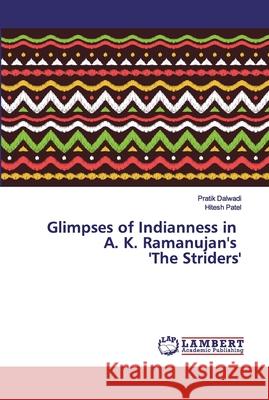 Glimpses of Indianness in A. K. Ramanujan's 'The Striders' Dalwadi, Pratik; Patel, Hitesh 9786200080059