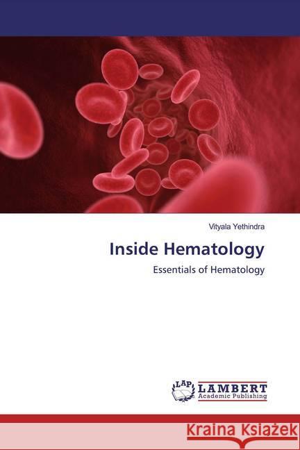 Inside Hematology : Essentials of Hematology Yethindra, Vityala 9786200080158 LAP Lambert Academic Publishing