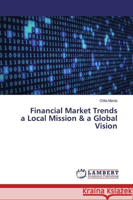 Financial Market Trends a Local Mission & a Global Vision Manta, Otilia 9786200080202