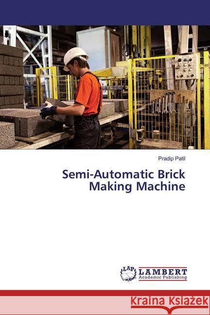 Semi-Automatic Brick Making Machine Patil, Pradip 9786200080523 LAP Lambert Academic Publishing