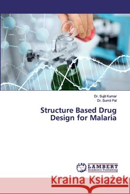 Structure Based Drug Design for Malaria Kumar, Sujit; Pal, Sumit 9786200080851 LAP Lambert Academic Publishing