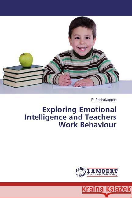 Exploring Emotional Intelligence and Teachers Work Behaviour Pachaiyappan, P. 9786200080868 LAP Lambert Academic Publishing
