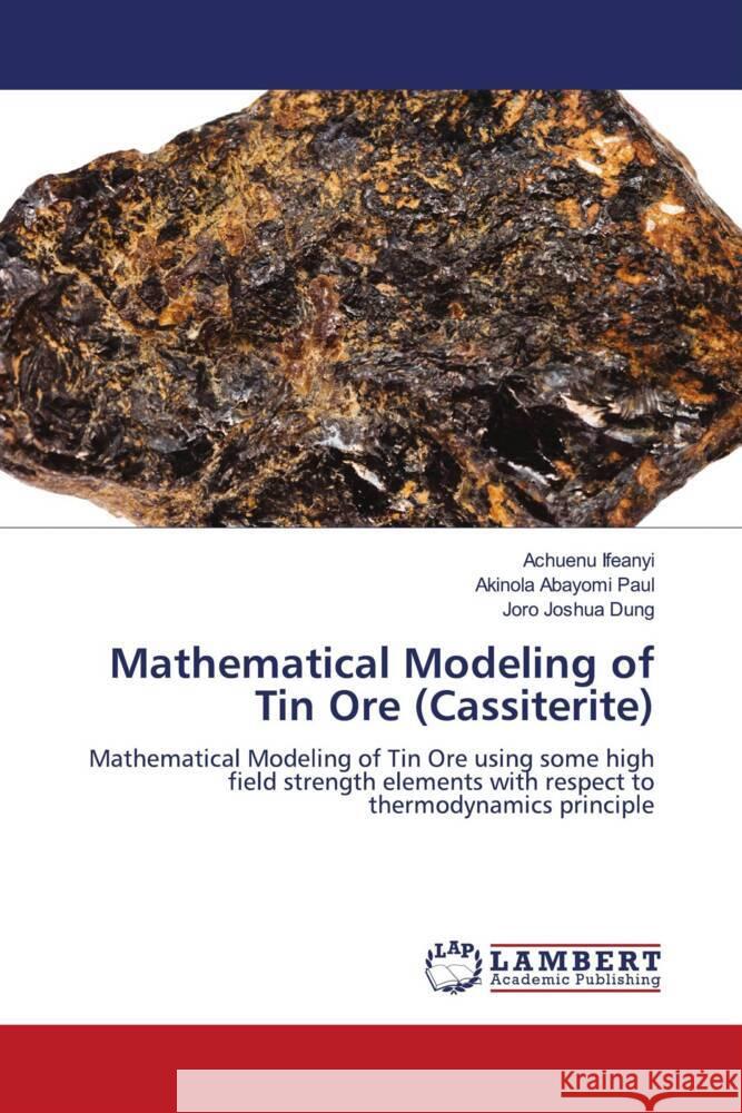 Mathematical Modeling of Tin Ore (Cassiterite) Ifeanyi, Achuenu, Abayomi Paul, Akinola, Joshua Dung, Joro 9786200080882 LAP Lambert Academic Publishing