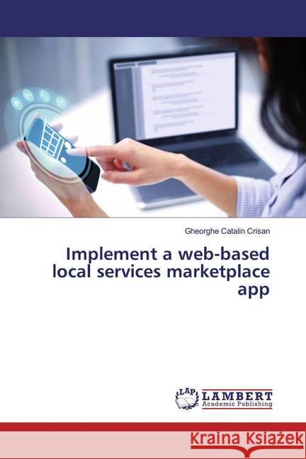 Implement a web-based local services marketplace app Crisan, Gheorghe Catalin 9786200081469