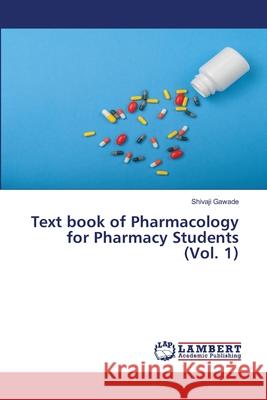 Text book of Pharmacology for Pharmacy Students (Vol. 1) Gawade, Shivaji 9786200081667