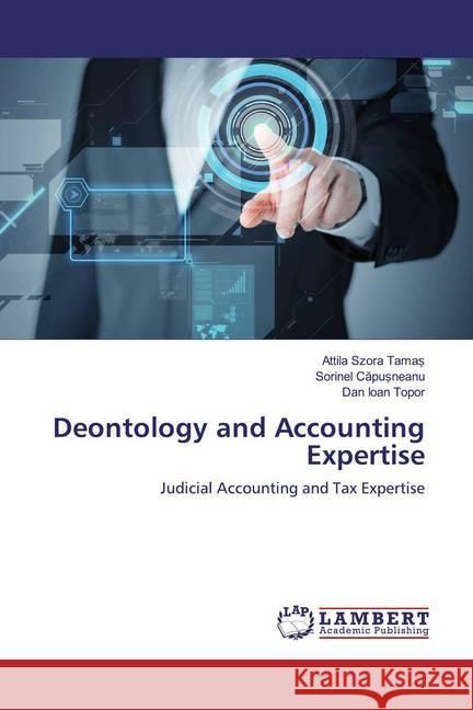 Deontology and Accounting Expertise : Judicial Accounting and Tax Expertise Tama , Attila Szora; Capusneanu, Sorinel; Topor, Dan Ioan 9786200082022