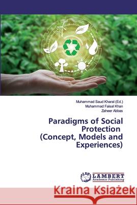 Paradigms of Social Protection (Concept, Models and Experiences) Khan, Muhammad Faisal; Abbas, Zaheer 9786200082220