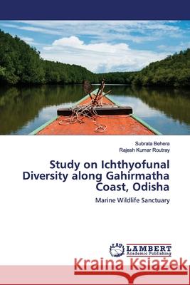 Study on Ichthyofunal Diversity along Gahirmatha Coast, Odisha Behera, Subrata 9786200082534 LAP Lambert Academic Publishing