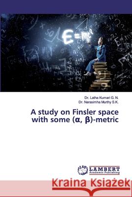 A study on Finsler space with some (α, β)-metric Kumari G. N., Latha 9786200082831