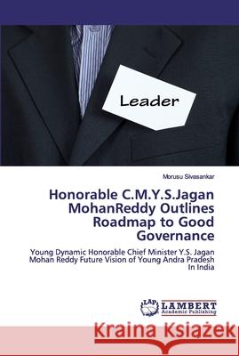 Honorable C.M.Y.S.Jagan MohanReddy Outlines Roadmap to Good Governance Sivasankar, Morusu 9786200082862 LAP Lambert Academic Publishing