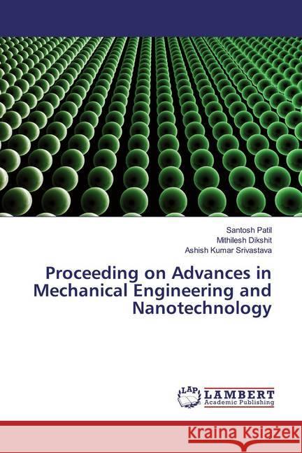 Proceeding on Advances in Mechanical Engineering and Nanotechnology Patil, Santosh; Dikshit, Mithilesh; Srivastava, Ashish Kumar 9786200083067