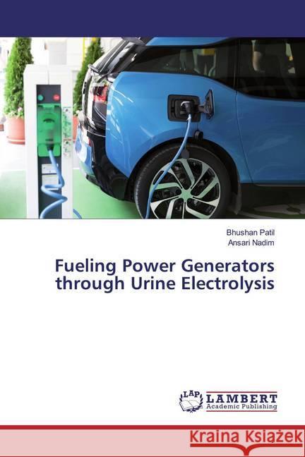 Fueling Power Generators through Urine Electrolysis Patil, Bhushan; Nadim, Ansari 9786200083197 LAP Lambert Academic Publishing