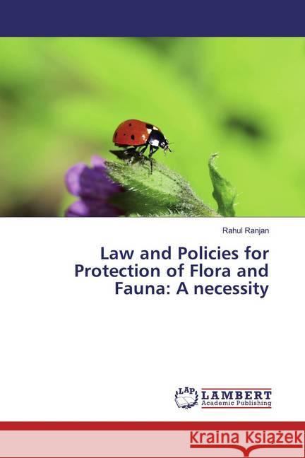 Law and Policies for Protection of Flora and Fauna: A necessity Ranjan, Rahul 9786200083654