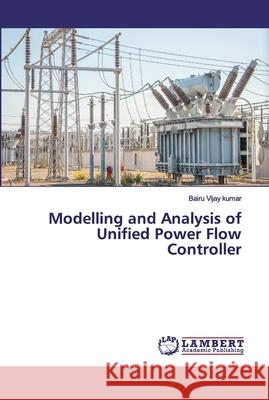 Modelling and Analysis of Unified Power Flow Controller Vijay kumar, Bairu 9786200083692