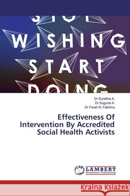 Effectiveness Of Intervention By Accredited Social Health Activists A., Surekha; A., Suguna; Fathima, Farah N. 9786200083784 LAP Lambert Academic Publishing