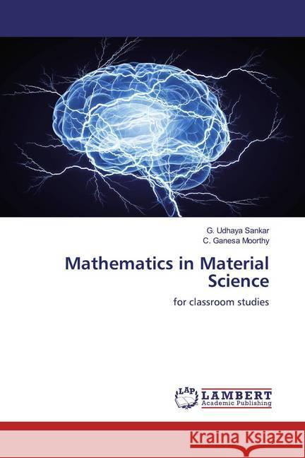 Mathematics in Material Science : for classroom studies Udhaya Sankar, G.; Ganesa Moorthy, C. 9786200084248 LAP Lambert Academic Publishing