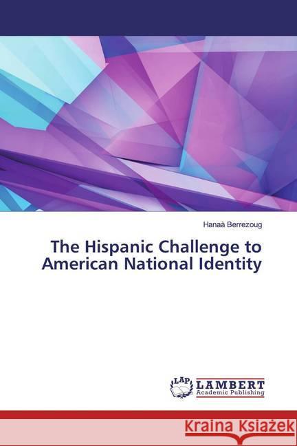 The Hispanic Challenge to American National Identity Berrezoug, Hanaà 9786200084439