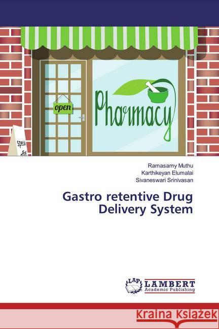 Gastro retentive Drug Delivery System Muthu, Ramasamy; Elumalai, Karthikeyan; Srinivasan, Sivaneswari 9786200085597