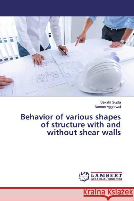 Behavior of various shapes of structure with and without shear walls Gupta, Sakshi; Aggarwal, Naman 9786200086037