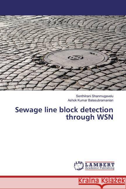 Sewage line block detection through WSN Shanmugavelu, Senthilrani; Balasubramanian, Ashok Kumar 9786200086051