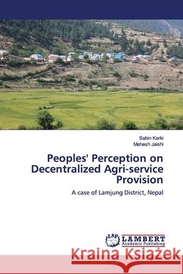 Peoples' Perception on Decentralized Agri-service Provision Karki, Sabin 9786200086228