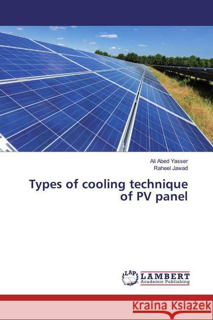 Types of cooling technique of PV panel Abed Yasser, Ali; Jawad, Raheel 9786200086358