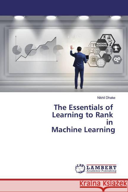 The Essentials of Learning to Rank in Machine Learning Dhake, Nikhil 9786200091840