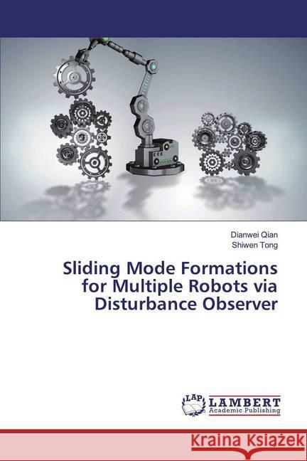 Sliding Mode Formations for Multiple Robots via Disturbance Observer Qian, Dianwei; Tong, Shiwen 9786200091970