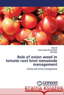 Role of onion weed in tomato root knot nematode management Rifat Ali Syed Jawad Ahmad Shah Saif Ullah 9786200092038