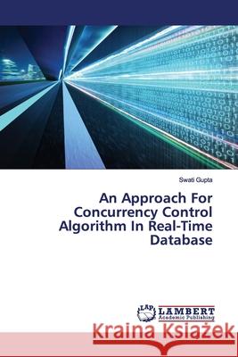An Approach For Concurrency Control Algorithm In Real-Time Database Gupta, Swati 9786200092144