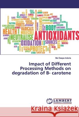 Impact of Different Processing Methods on degradation of B- carotene Indoria, Ms Deepa 9786200092151 LAP Lambert Academic Publishing