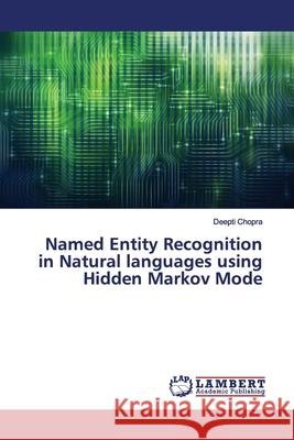 Named Entity Recognition in Natural languages using Hidden Markov Mode Chopra, Deepti 9786200092205