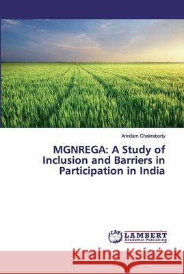 Mgnrega: A Study of Inclusion and Barriers in Participation in India Chakraborty, Arindam 9786200093097