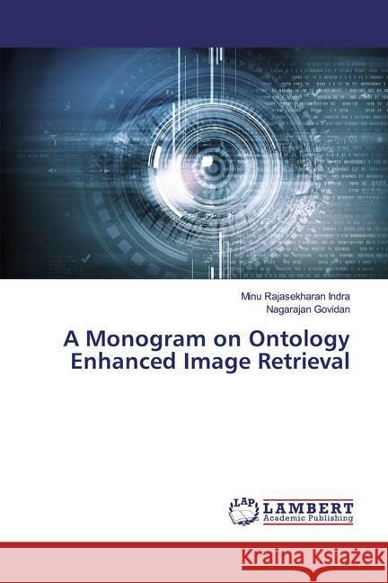 A Monogram on Ontology Enhanced Image Retrieval Rajasekharan Indra, Minu; Govidan, Nagarajan 9786200093295