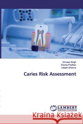 Caries Risk Assessment Singh, Omveer; Pradhan, Devina; Sharma, Lokesh 9786200093301