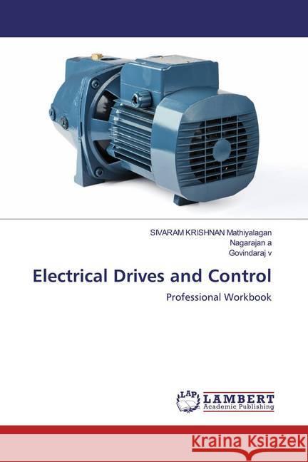 Electrical Drives and Control : Professional Workbook Mathiyalagan, Sivaram Krishnan; a, Nagarajan; v, Govindaraj 9786200093448