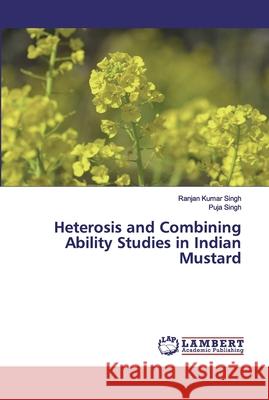 Heterosis and Combining Ability Studies in Indian Mustard Singh, Ranjan Kumar; Singh, Puja 9786200093936