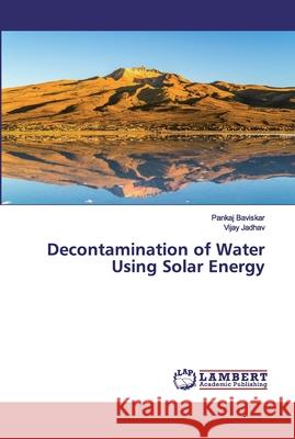 Decontamination of Water Using Solar Energy Baviskar, Pankaj; Jadhav, Vijay 9786200093967