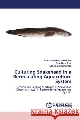 Culturing Snakehead in a Recirculating Aquaculture System Mohd Pazai, Afzan Muntaziana 9786200094001 LAP Lambert Academic Publishing