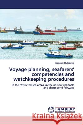 Voyage planning, seafarers' competencies and watchkeeping procedures Rutkowski, Grzegorz 9786200094148