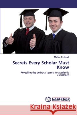 Secrets Every Scholar Must Know Amadi, Martins C. 9786200094575