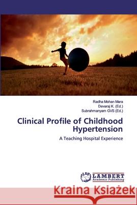 Clinical Profile of Childhood Hypertension Mara, Radha Mohan 9786200094599 LAP Lambert Academic Publishing