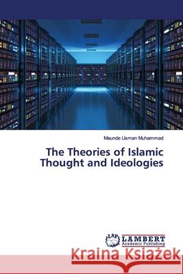 The Theories of Islamic Thought and Ideologies Usman Muhammad, Maunde 9786200094865