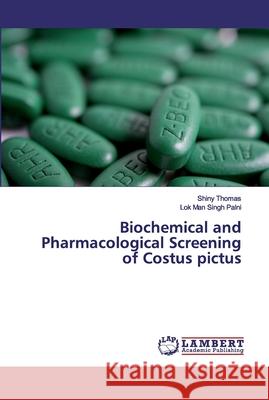 Biochemical and Pharmacological Screening of Costus pictus Thomas, Shiny; Palni, Lok Man Singh 9786200095343 LAP Lambert Academic Publishing