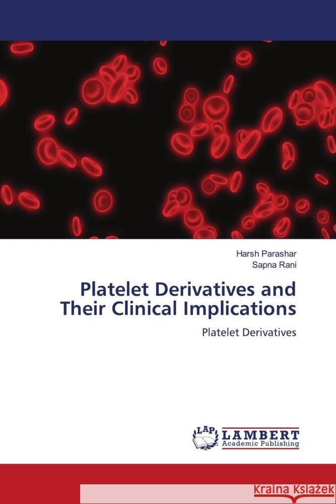 Platelet Derivatives and Their Clinical Implications Parashar, Harsh, Rani, Sapna 9786200095596