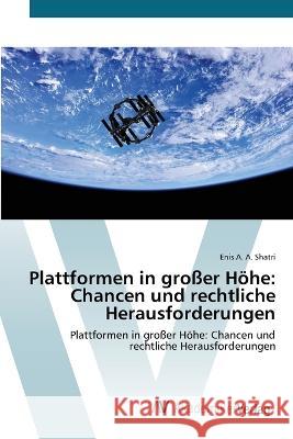 Plattformen in grosser Hoehe: Chancen und rechtliche Herausforderungen Enis A a Shatri   9786200096135 AV Akademikerverlag