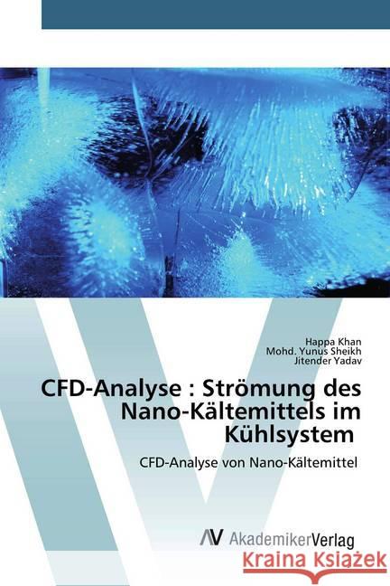 CFD-Analyse : Strömung des Nano-Kältemittels im Kühlsystem : CFD-Analyse von Nano-Kältemittel Khan, Happa; Sheikh, Mohd. Yunus; Yadav, Jitender 9786200096937 AV Akademikerverlag