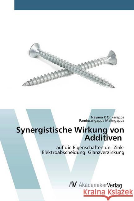 Synergistische Wirkung von Additiven : auf die Eigenschaften der Zink-Elektroabscheidung. Glanzverzinkung K Onkarappa, Nayana; Malingappa, Pandurangappa 9786200097170 AV Akademikerverlag