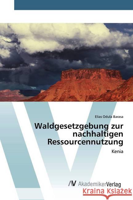 Waldgesetzgebung zur nachhaltigen Ressourcennutzung : Kenia Barasa, Elias Odula 9786200097491