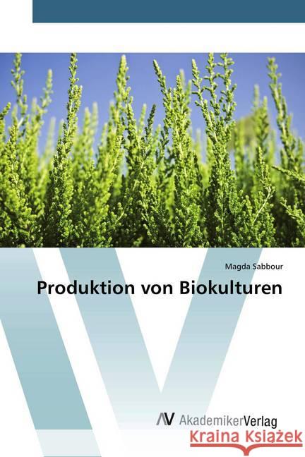 Produktion von Biokulturen Sabbour, Magda 9786200098078 AV Akademikerverlag